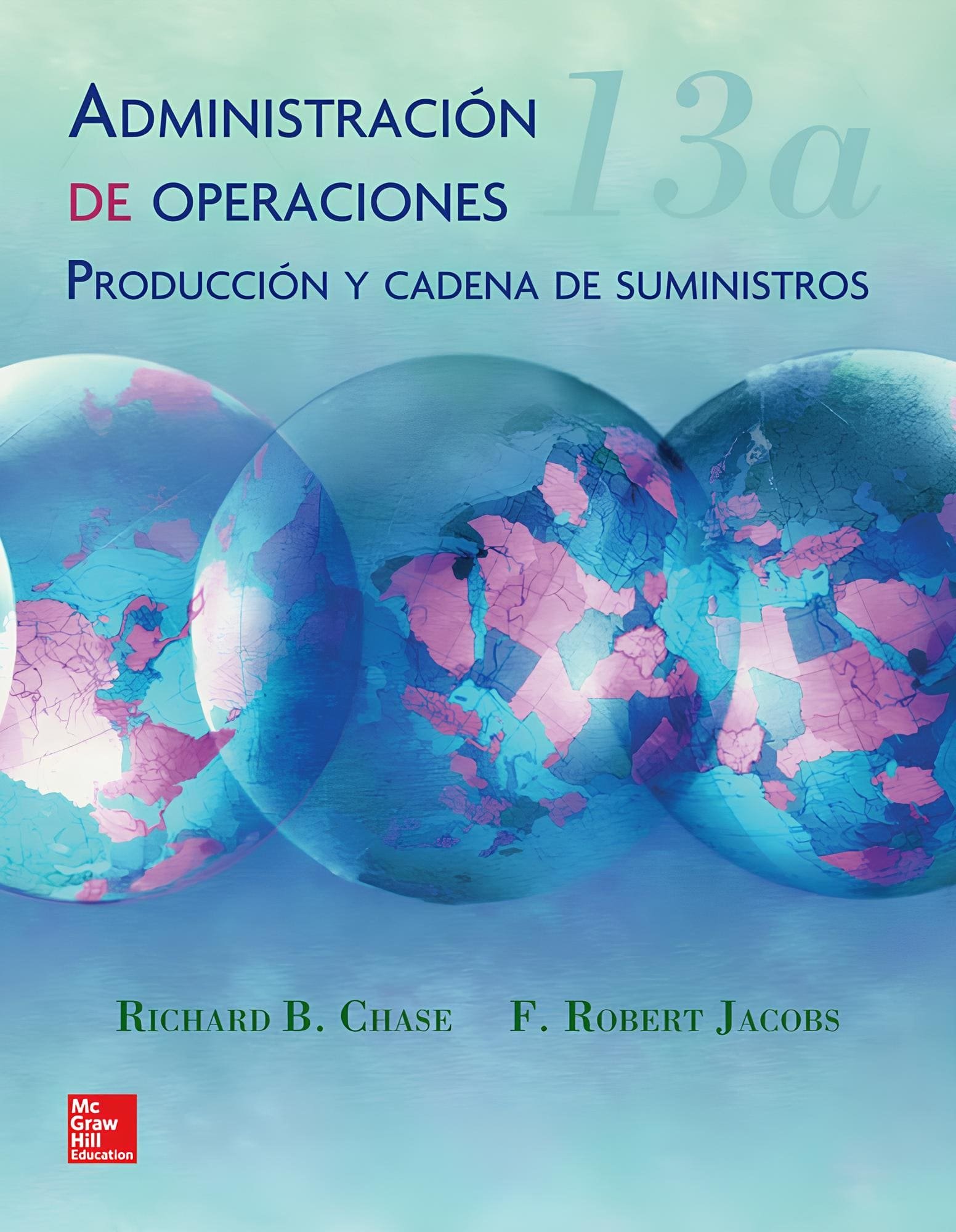 ADMINISTRACION DE OPERACIONES PRODUCCION Y CADENA DE SUMINISTROS 13ED - CHASE