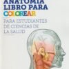 ANATOMIA LIBRO PARA COLOREAR PARA ESTUDIANTES DE CIENCIAS DE LA SALUD - MORTON