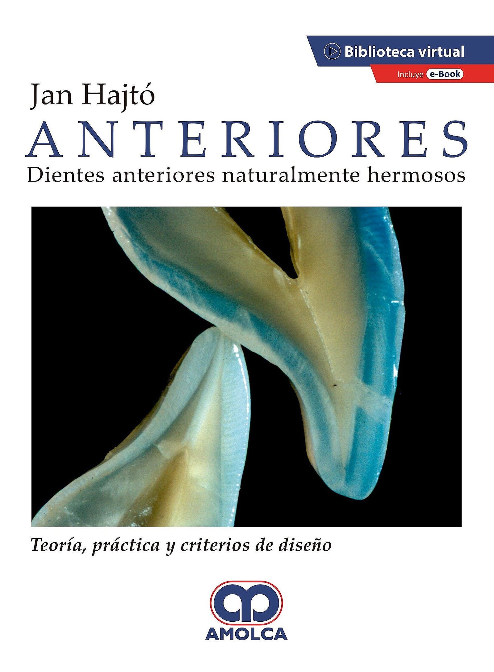 ANTERIORES DIENTES ANTERIORES NATURALMENTE HERMOSOS TEORIA PRACTICA Y CRITERIOS DE DISEÑO - HAJTO