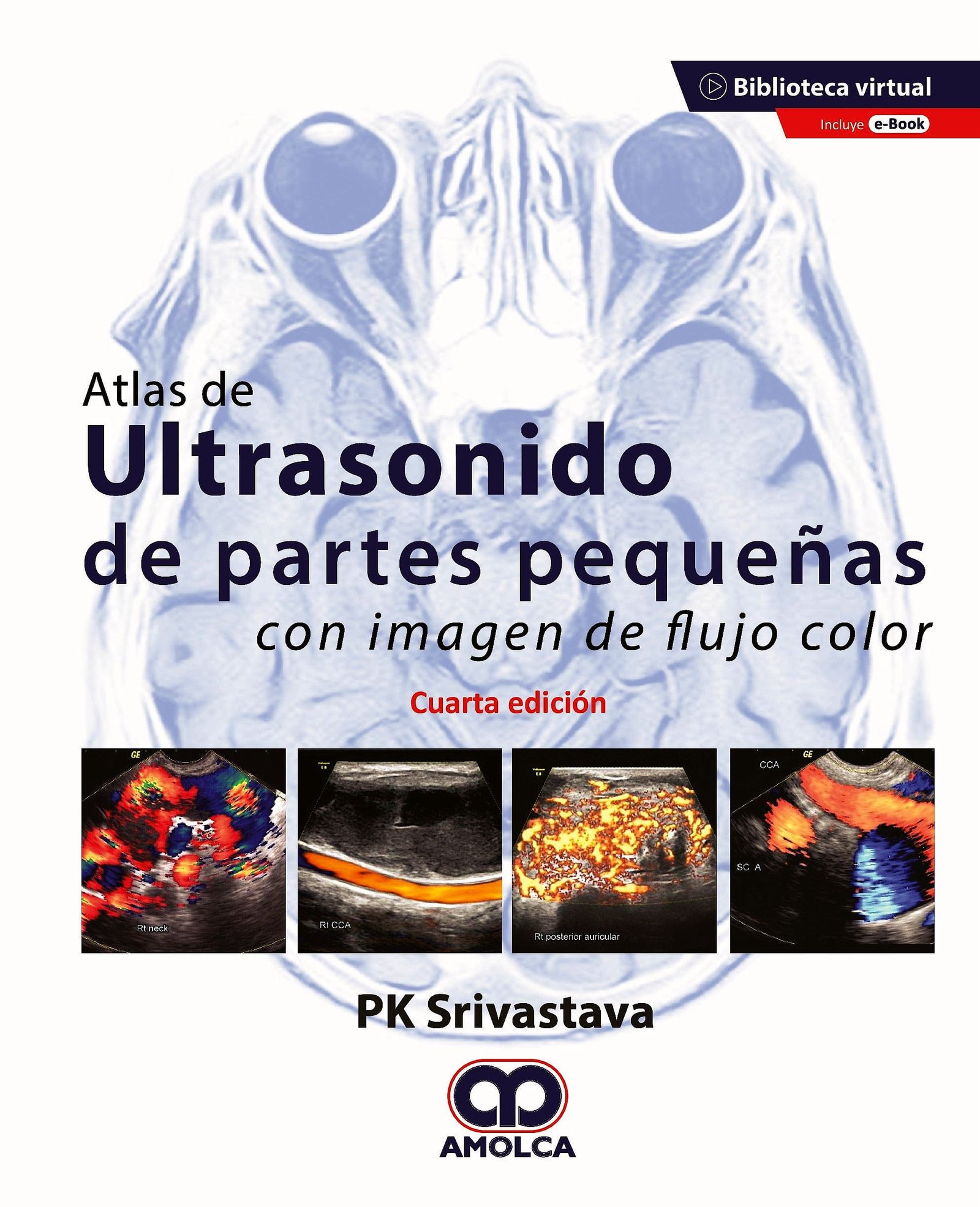 ATLAS DE ULTRASONIDO DE PARTES PEQUEÑAS CON IMAGEN DE FLUJO COLOR 4ED - SRIVASTAVA