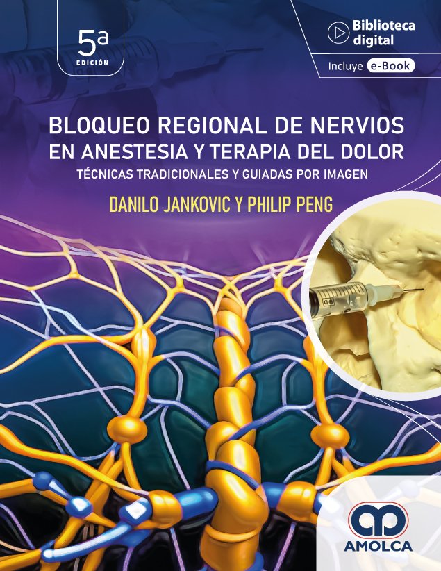 BLOQUEO REGIONAL DE NERVIOS EN ANESTESIA Y TERAPIA DEL DOLOR TECNICAS TRADICIONALES Y GUIADAS POR IMAGEN 5ED - JANKOVIC