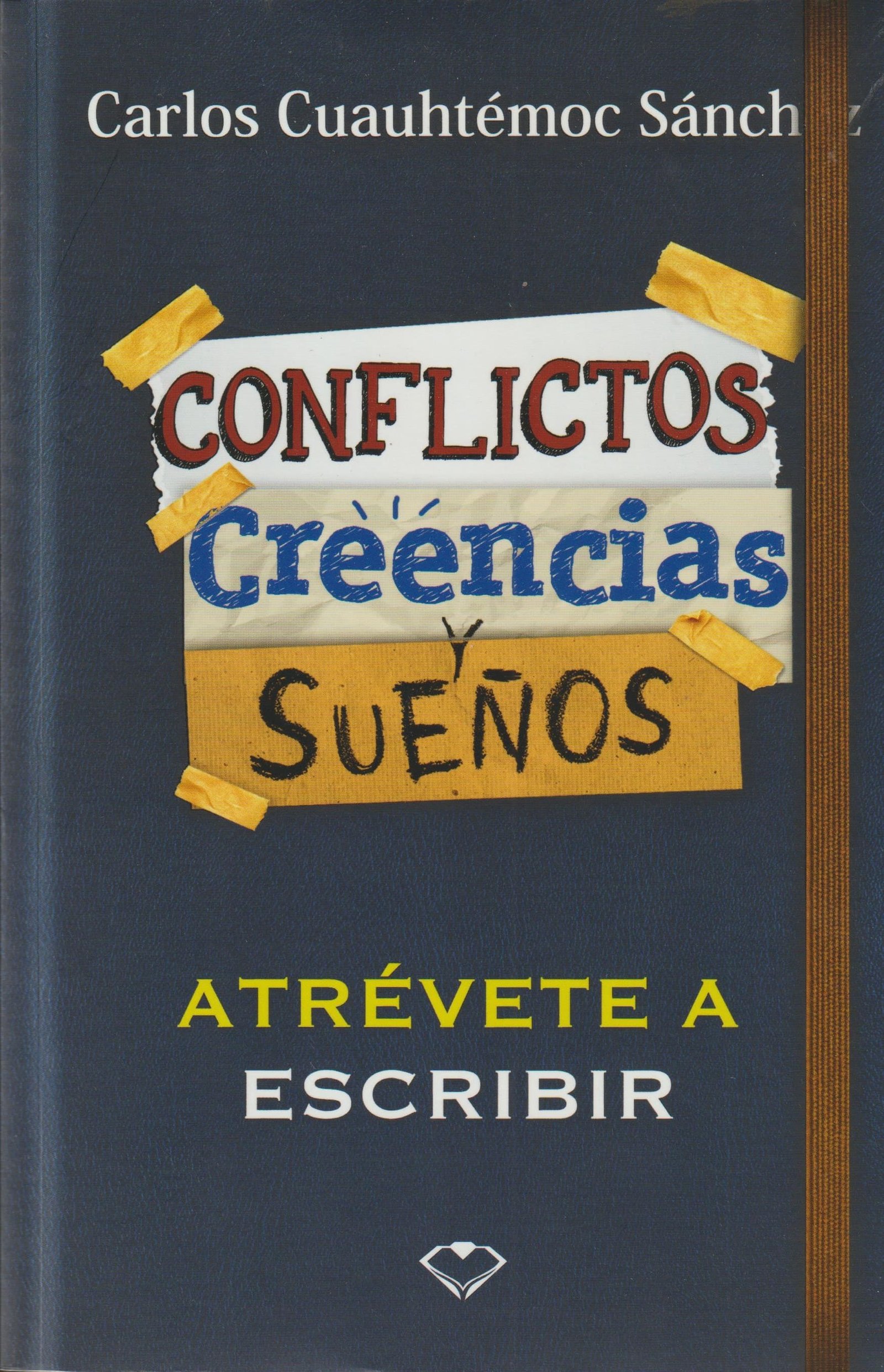 CONFLICTOS CREENCIAS Y SUEÑOS ATREVETE A ESCRIBIR - CUAUHTEMOC