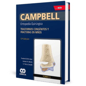 CAMPBELL ORTOPEDIA QUIRURGICA (TOMO 3) TRASTORNOS CONGENITOS Y FRACUTRAS EN NIÑOS 13ED