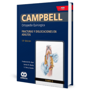 CAMPBELL ORTOPEDIA QUIRURGICA (TOMO 6) FRACTURAS Y DISLOCACIONES EN ADULTOS 13ED
