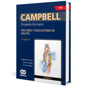 CAMPBELL ORTOPEDIA QUIRURGICA (TOMO 6) FRACTURAS Y DISLOCACIONES EN ADULTOS 13ED