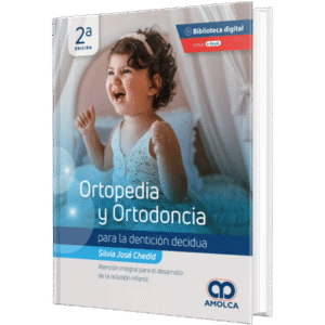 ORTOPEDIA Y ORTODONCIA PARA LA DENTICION DECIDUA ATENCION INTEGRAL PARA EL DESARROLLO DE LA OCLUSION INFANTIL 2ED