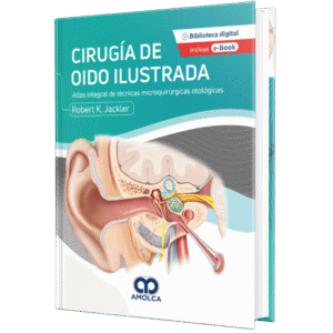 CIRUGIA DE OIDO ILUSTRADA ATLAS INTEGRAL DE TECNICAS MICROQUIRURGICAS OTOLOGICAS