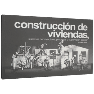 CONSTRUCCION DE VIVIENDAS SISTEMAS CONSTRUCTIVOS PROCESOS Y SUPERVISION BASICA