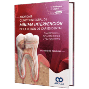 ABORDAJE CLINICO INTEGRAL DE MINIMA INTERVENCION DE LA LESION DE CARIES DENTAL DIAGNOSTICO, BIOMATERIALES Y TRATAMIENTO