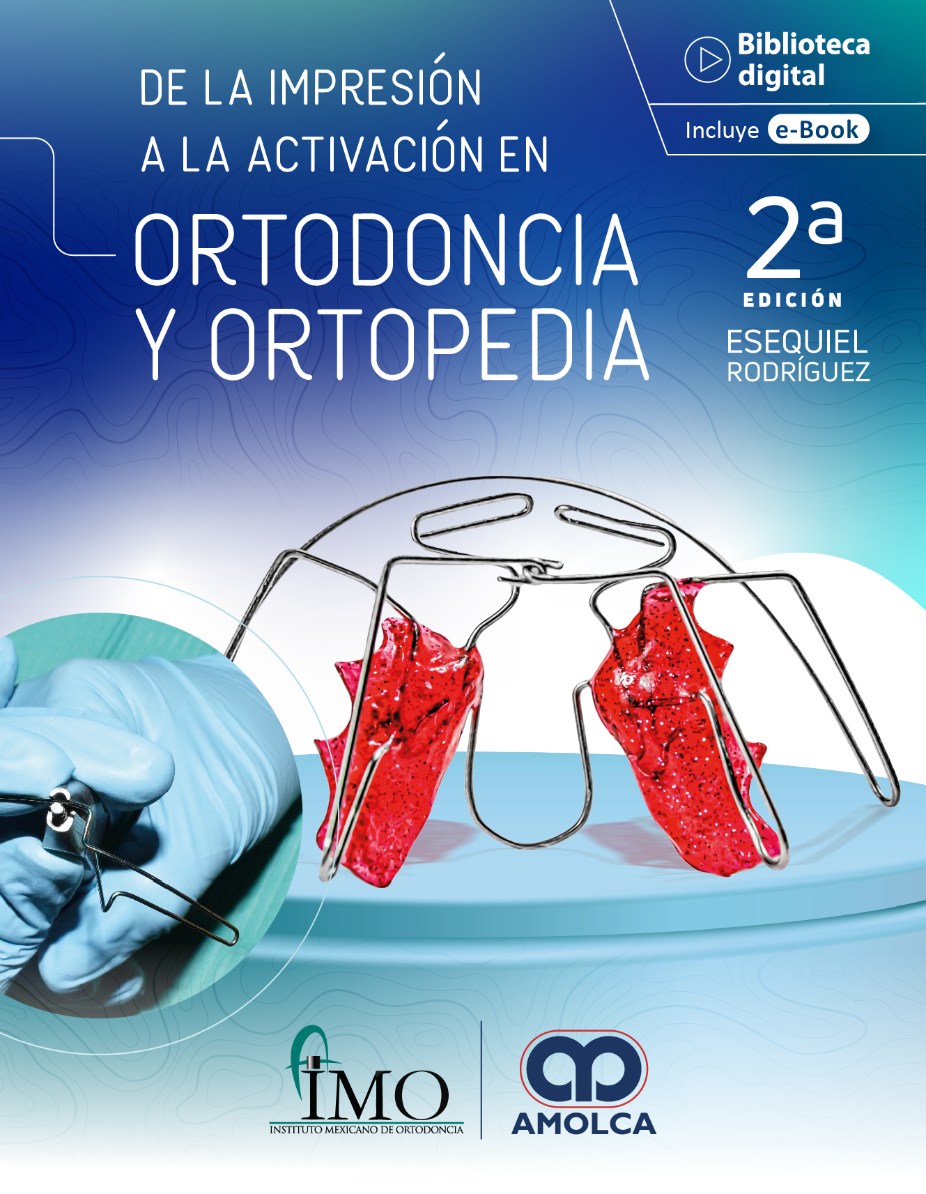 DE LA IMPRESION A LA ACTIVACION EN ORTODONCIA Y ORTOPEDIA 2ED - RODRIGUEZ