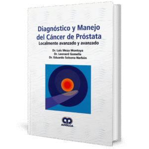 DIAGNOSTICO Y MANEJO DEL CANCER DE PROSTATA LOCALMENTE AVANZADO Y AVANZADO
