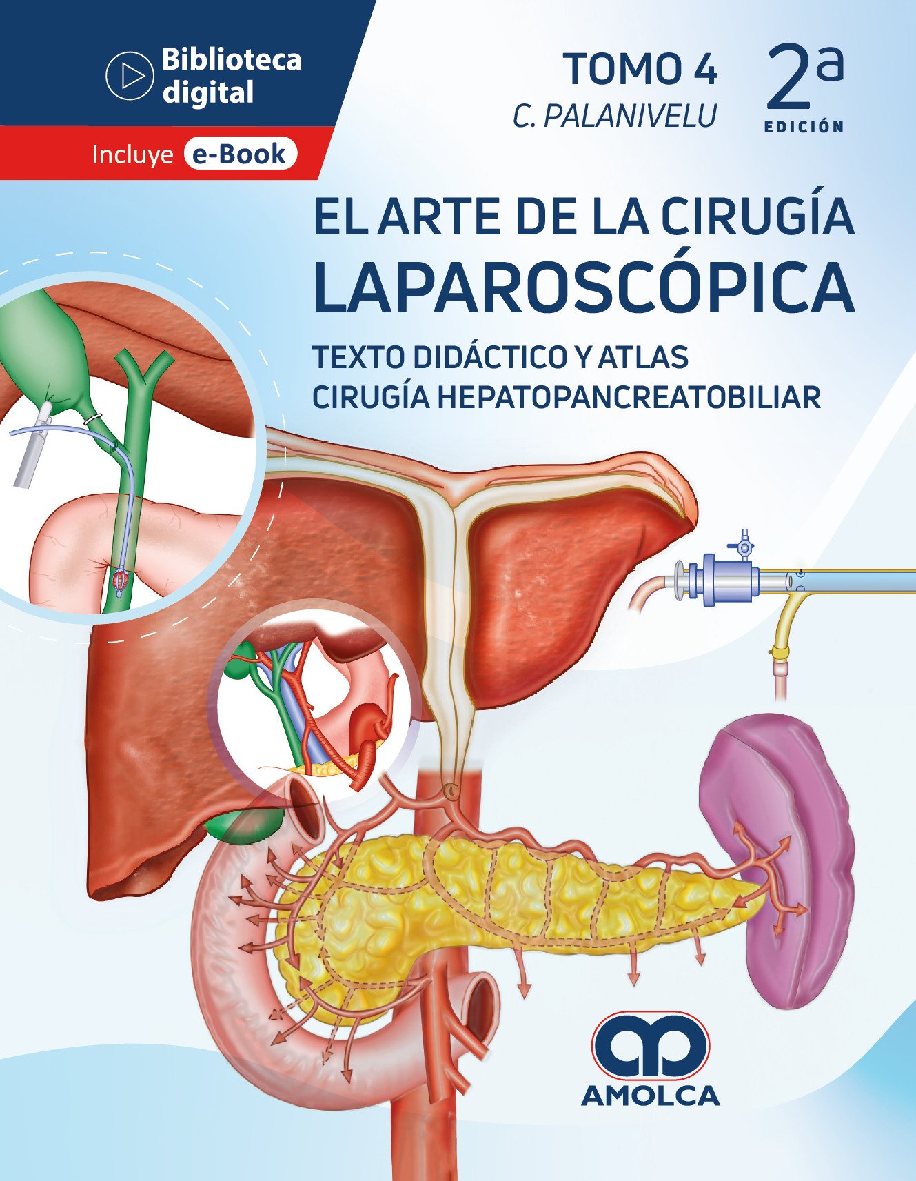 EL ARTE DE LA CIRUGIA LAPAROSCOPICA TOMO 4 TEXTO DIDACTICO Y ATLAS CIRUGIA HEPATOPANCREATOBILIAR 2ED - PALANIVELU