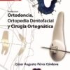 EXCELENCIA EN ORTODONCIA ORTOPEDIA DENTOFACIAL Y CIRUGIA ORTOGNATICA - PEREZ CORDOVA