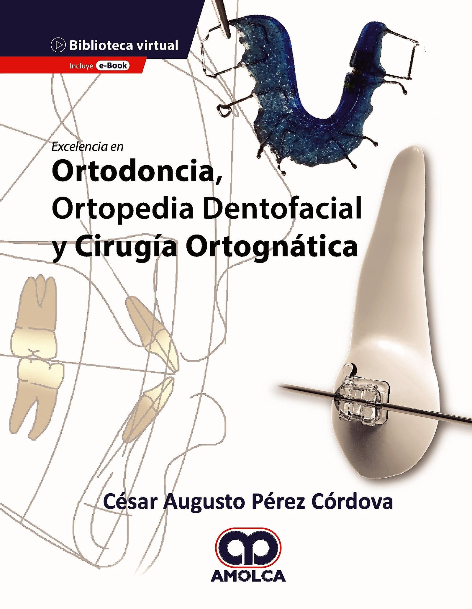 EXCELENCIA EN ORTODONCIA ORTOPEDIA DENTOFACIAL Y CIRUGIA ORTOGNATICA - PEREZ CORDOVA