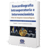 Ecocardiografia intraoperatoria e intervencionista atlas de imagenes transesofagicas 2ed Oxorn