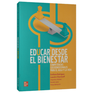 EDUCAR DESDE EL BIENESTAR COMPETENCIAS SOCIOEMOCIONALES PARA EL AULA Y LA VIDA