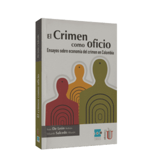 EL CRIMEN COMO OFICIO ENSAYOS SOBRE ECONOMIA DEL CRIMEN EN COLOMBIA 2ED