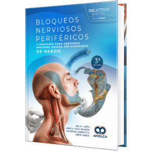 BLOQUEOS NERVIOSOS PERIFERICOS Y ANATOMIA PARA ANESTESIA REGIONAL GUIADA POR ECOGRAFIA DE HADZIC