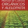 MANUAL DE CULTIVOS ORGANICOS Y ALELOPATIA 2ED - GRUPO LATINO