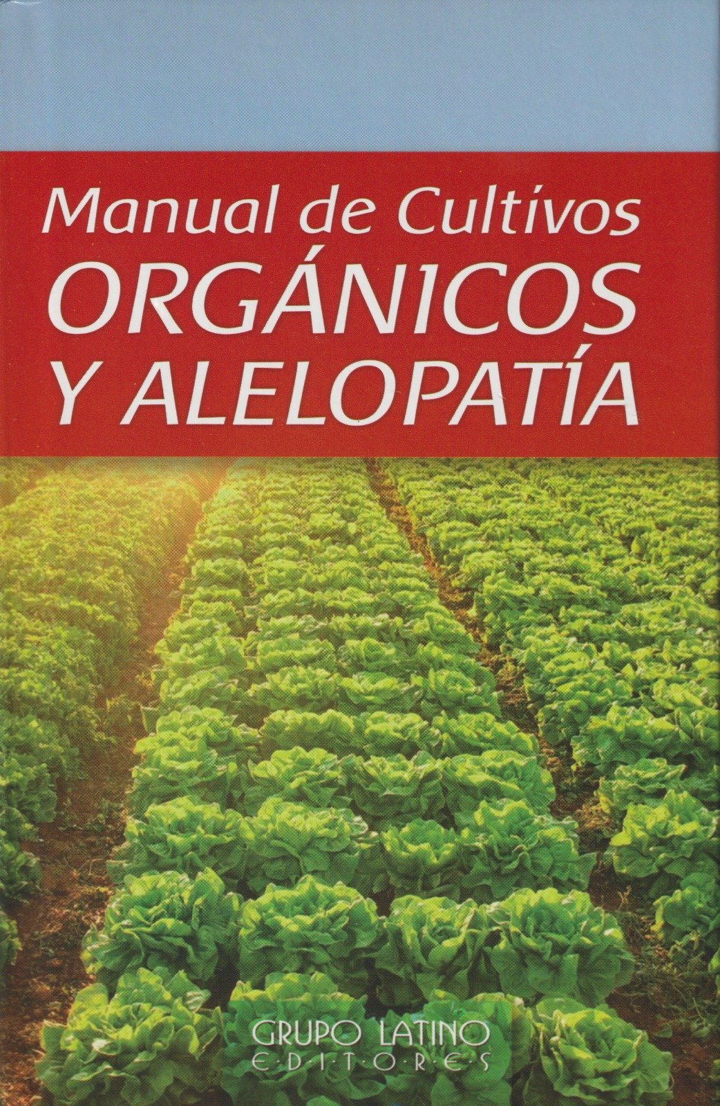 MANUAL DE CULTIVOS ORGANICOS Y ALELOPATIA 2ED - GRUPO LATINO