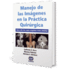 Manejo de las imagenes en la practica quirurgica cabeza y cuello torax vascular retroperitoneo trauma y miscelaneas Duza