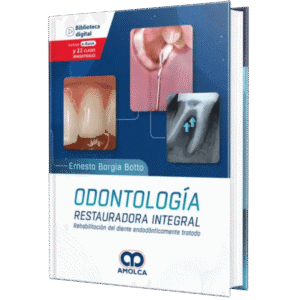 ODONTOLOGIA RESTAURADORA INTEGRAL REHABILITACION DEL DIENTE ENDODONTICAMENTE TRATADO