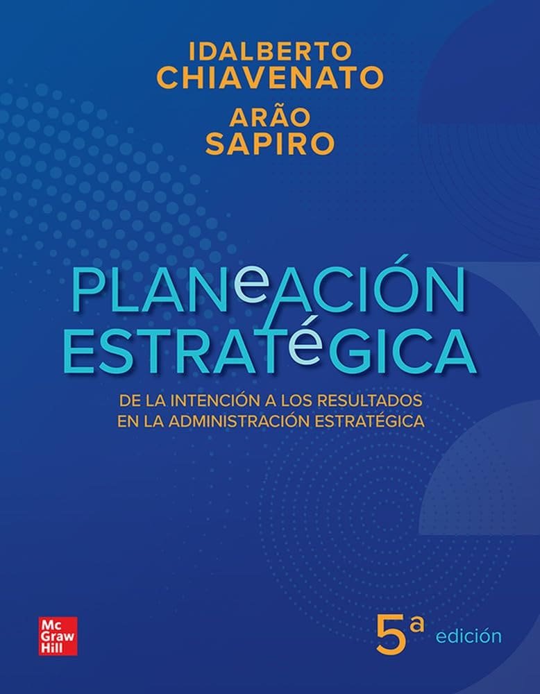 PLANEACION ESTRATEGICA DE LA INTENCION A LOS RESULTADOS EN LA ADMINISTRACION ESTRATEGICA 5ED + CONNECT - CHIAVENATO