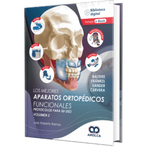 LOS MEJORES APARATOS ORTOPEDICOS FUNCIONALES PROTOCOLOS PARA SU USO (VOLUMEN 2)